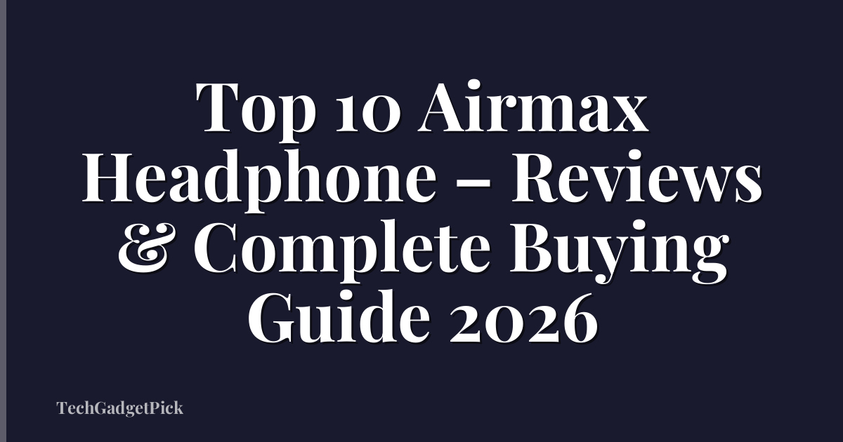 Top 10 Airmax Headphone – Reviews & Complete Buying Guide 2026