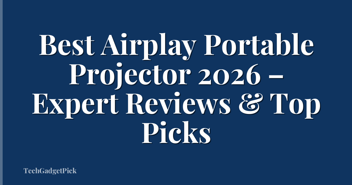 Best Airplay Portable Projector 2026 – Expert Reviews & Top Picks