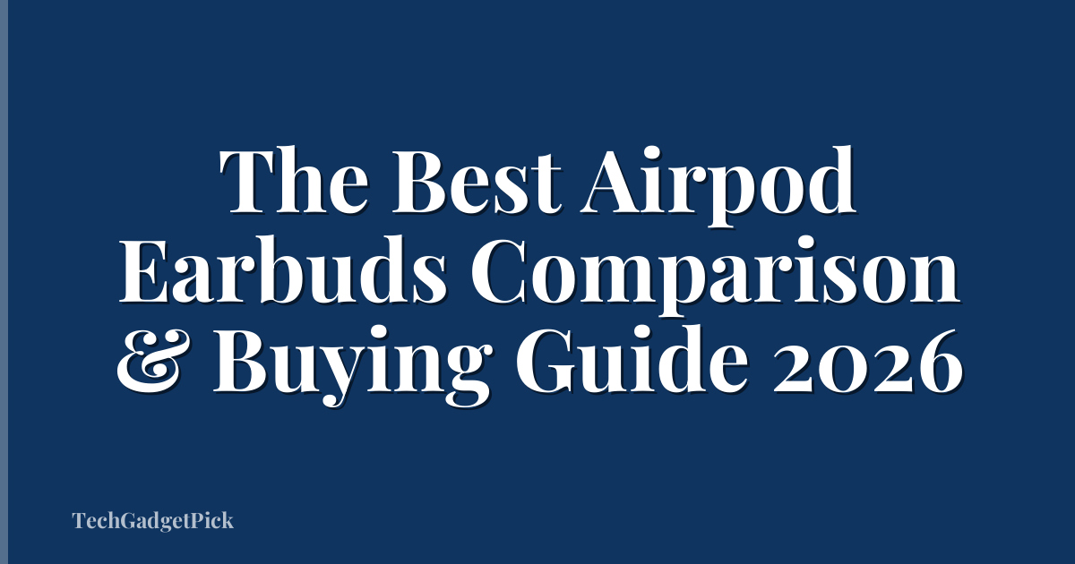 The Best Airpod Earbuds Comparison & Buying Guide 2026