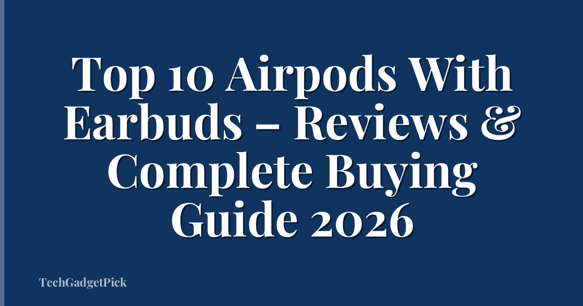 Top 10 Airpods With Earbuds – Reviews & Complete Buying Guide 2026