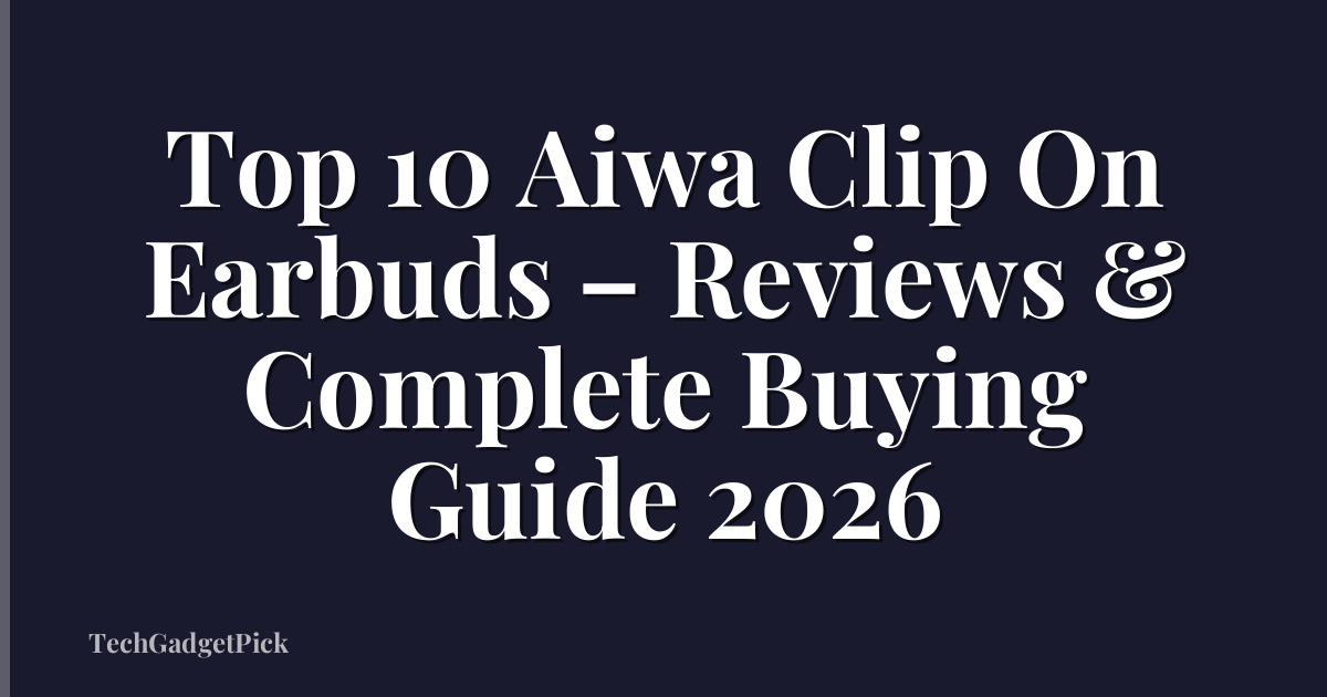 Top 10 Aiwa Clip On Earbuds – Reviews & Complete Buying Guide 2026