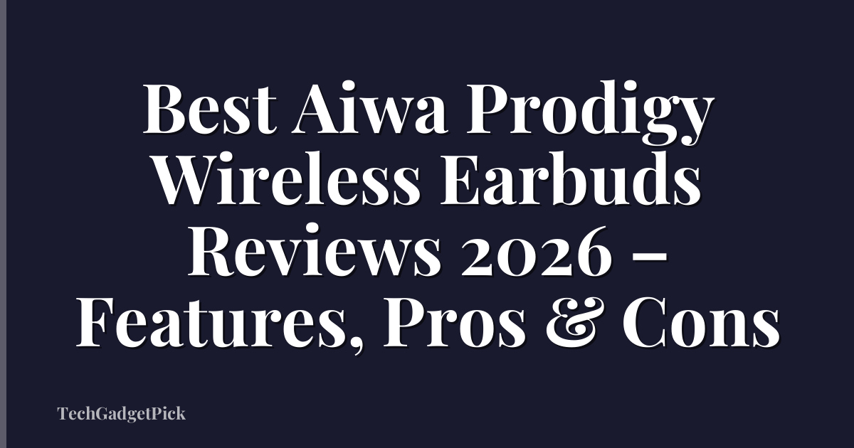 Best Aiwa Prodigy Wireless Earbuds Reviews 2026 – Features, Pros & Cons