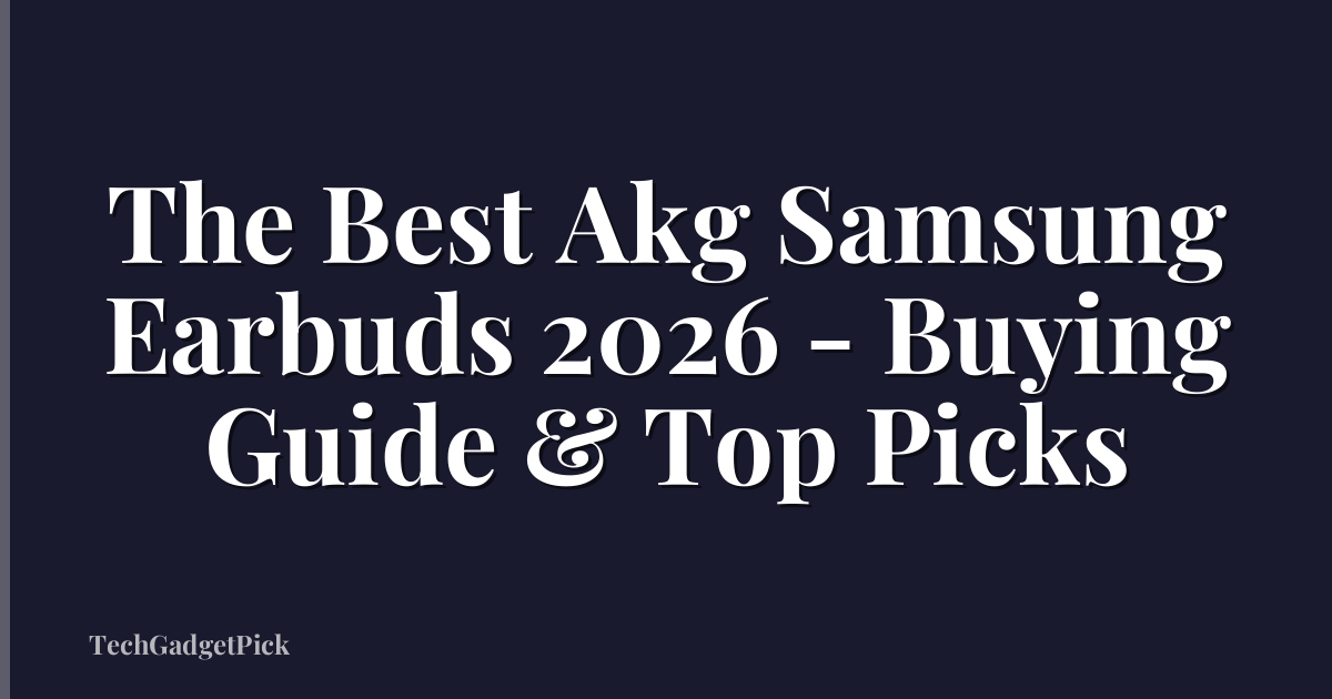 The Best Akg Samsung Earbuds 2026 - Buying Guide & Top Picks