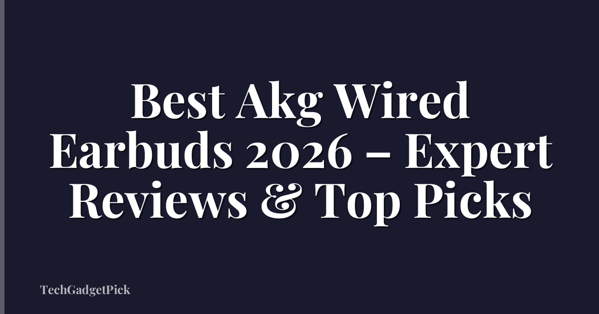 Best Akg Wired Earbuds 2026 – Expert Reviews & Top Picks