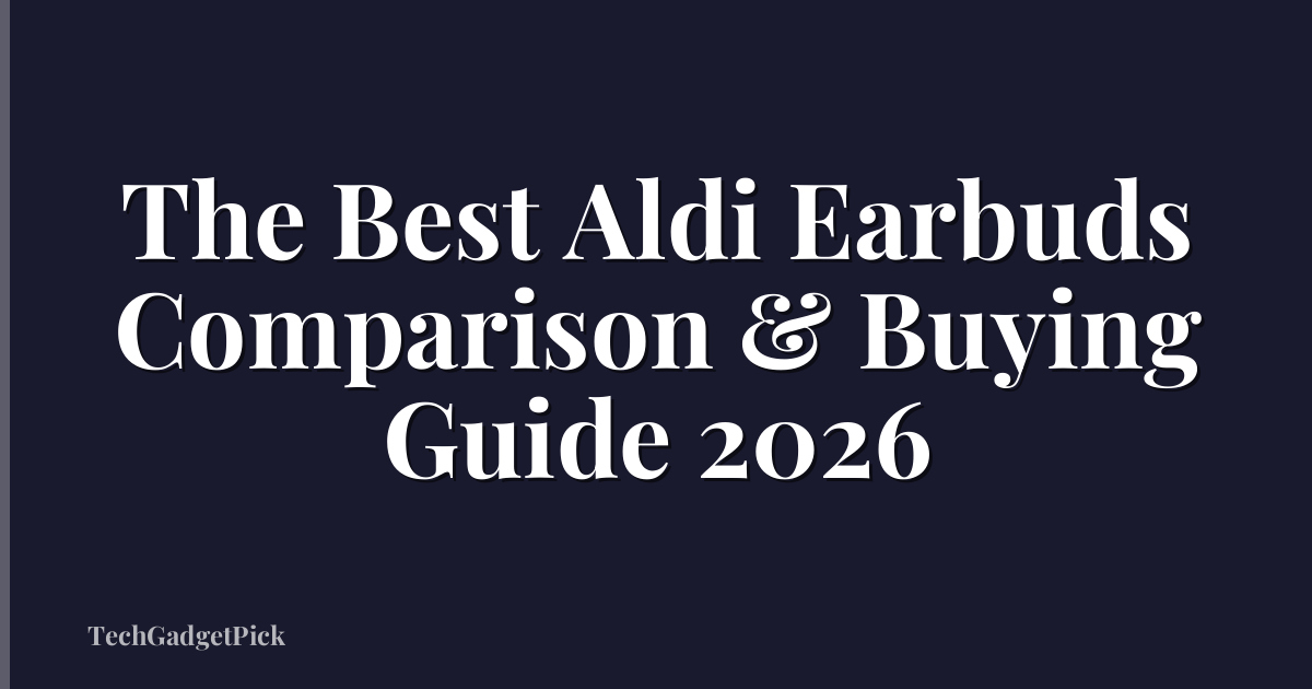 The Best Aldi Earbuds Comparison & Buying Guide 2026