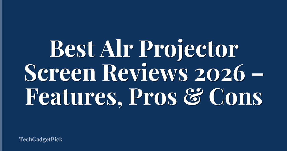 Best Alr Projector Screen Reviews 2026 – Features, Pros & Cons