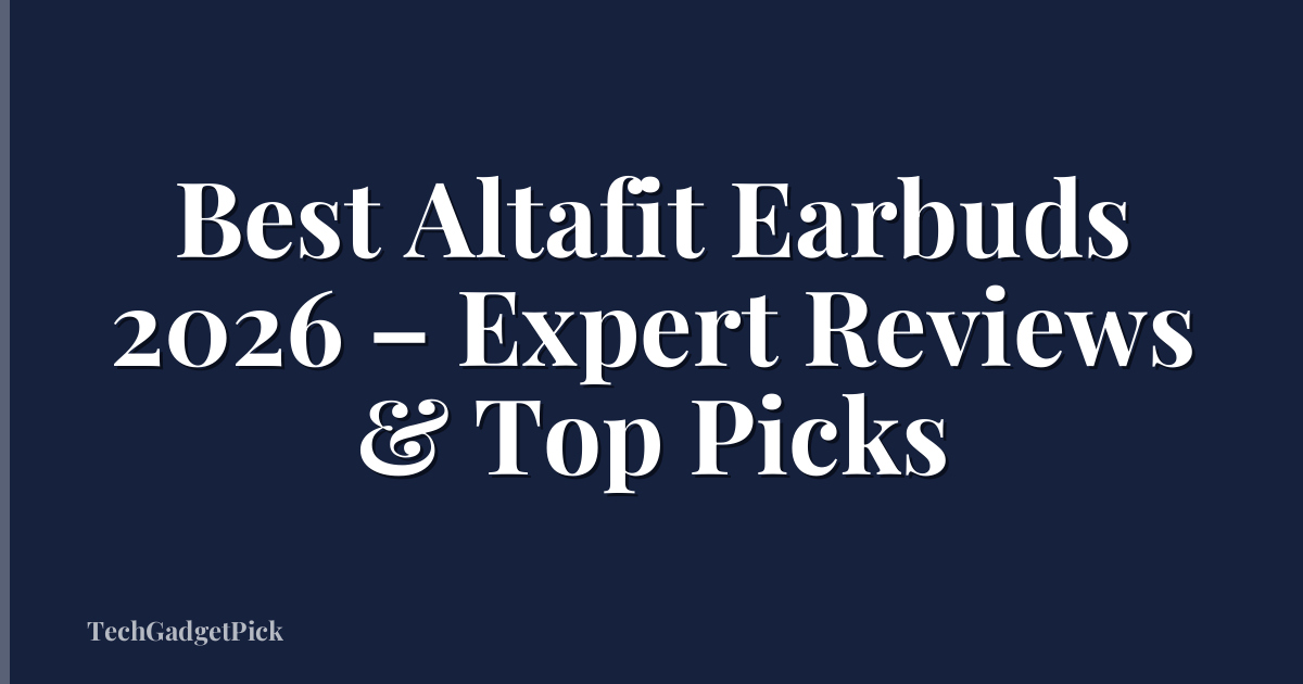 Best Altafit Earbuds 2026 – Expert Reviews & Top Picks
