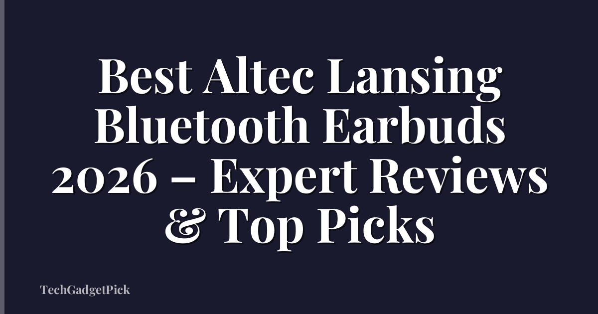 Best Altec Lansing Bluetooth Earbuds 2026 – Expert Reviews & Top Picks