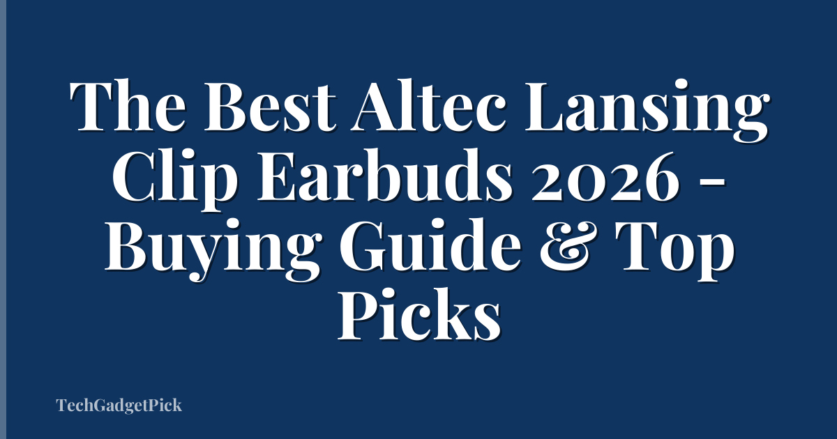 The Best Altec Lansing Clip Earbuds 2026 - Buying Guide & Top Picks