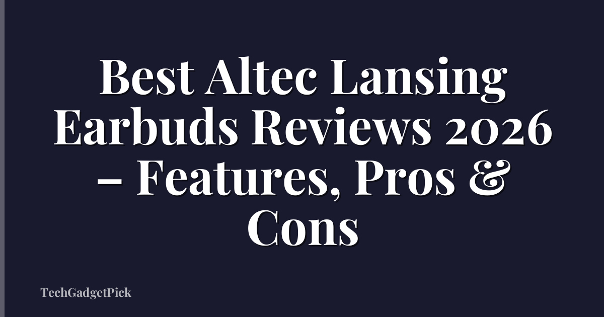 Best Altec Lansing Earbuds Reviews 2026 – Features, Pros & Cons