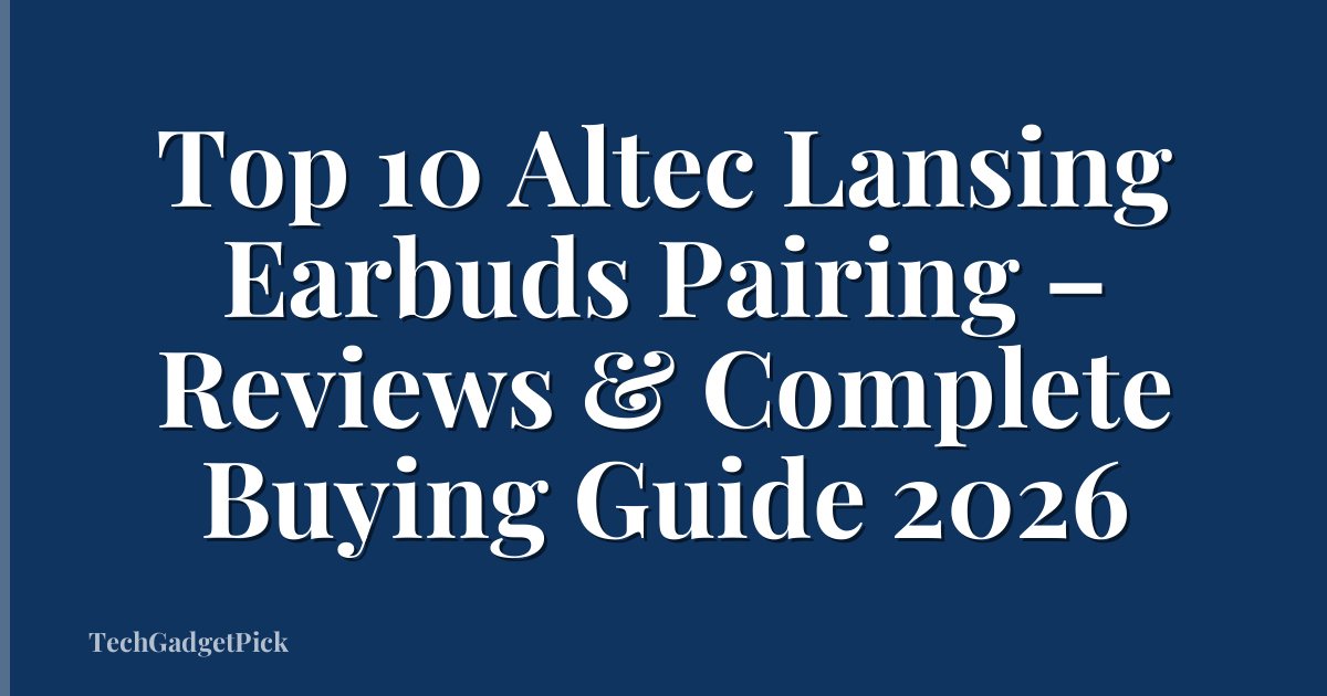Top 10 Altec Lansing Earbuds Pairing – Reviews & Complete Buying Guide 2026