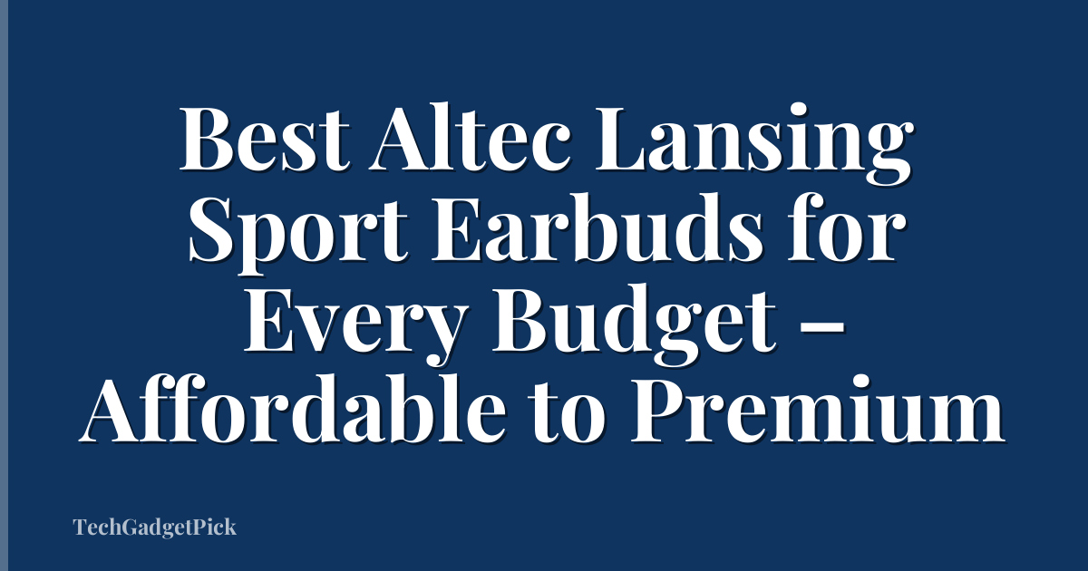 Best Altec Lansing Sport Earbuds for Every Budget – Affordable to Premium