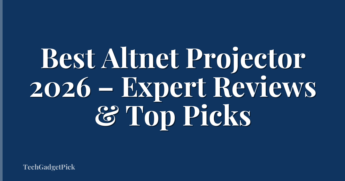 Best Altnet Projector 2026 – Expert Reviews & Top Picks