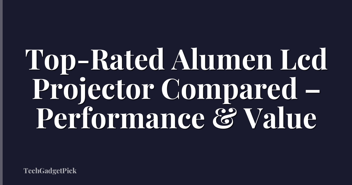 Top-Rated Alumen Lcd Projector Compared – Performance & Value