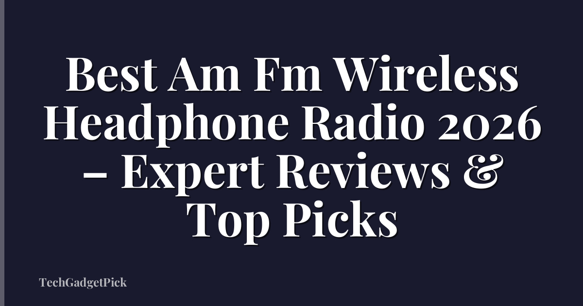 Best Am Fm Wireless Headphone Radio 2026 – Expert Reviews & Top Picks