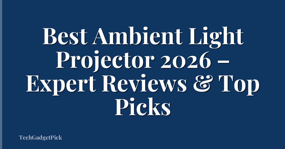 Best Ambient Light Projector 2026 – Expert Reviews & Top Picks