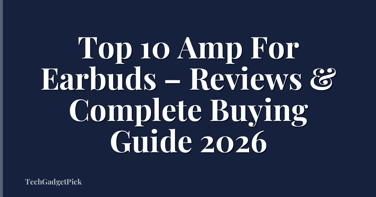 Top 10 Amp For Earbuds – Reviews & Complete Buying Guide 2026