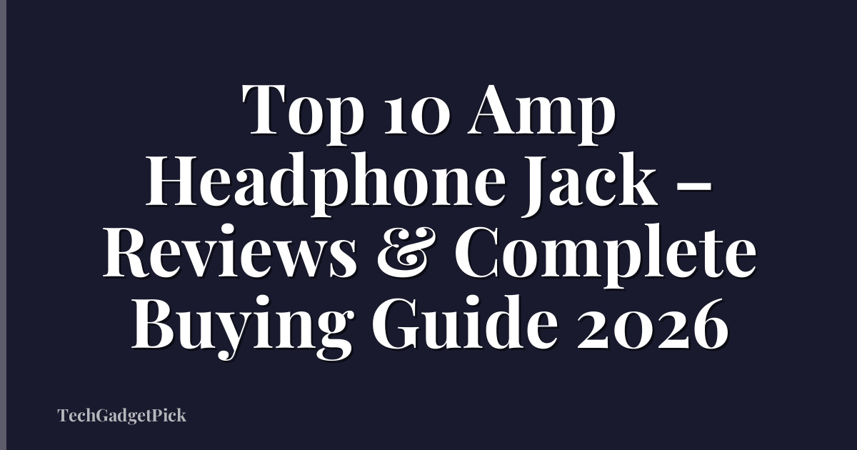 Top 10 Amp Headphone Jack – Reviews & Complete Buying Guide 2026