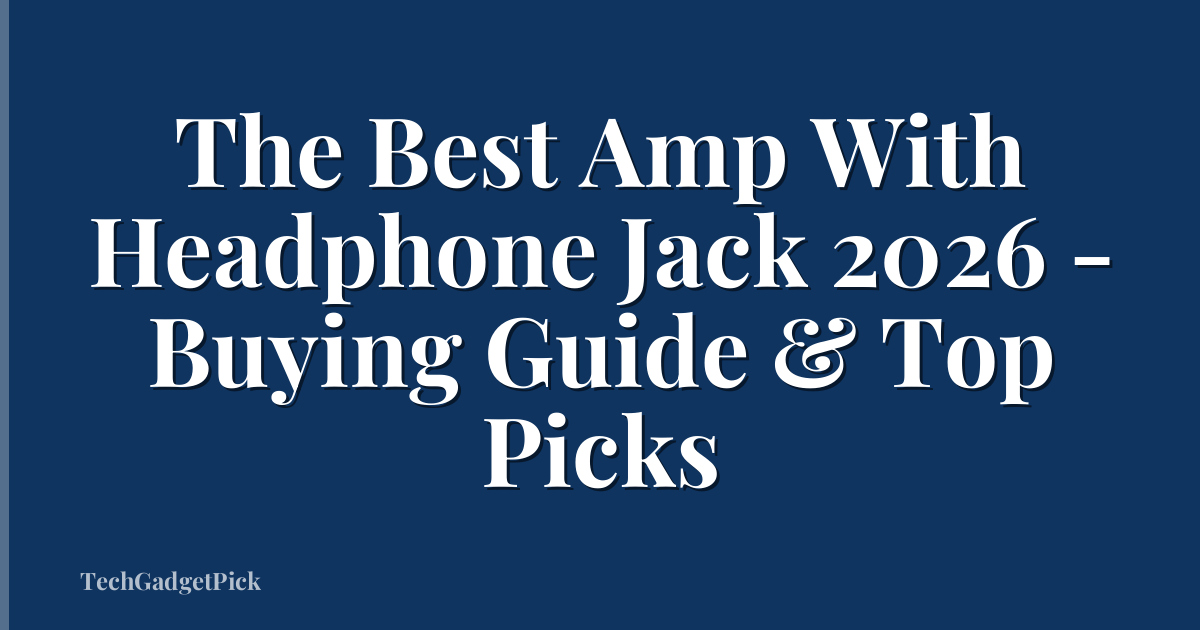 The Best Amp With Headphone Jack 2026 - Buying Guide & Top Picks