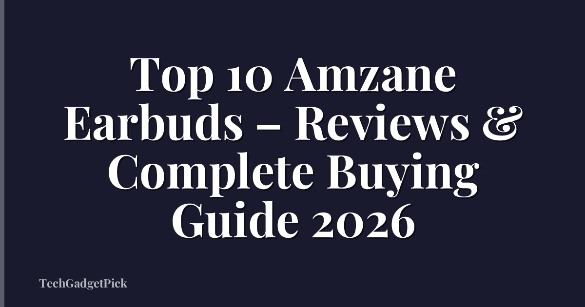 Top 10 Amzane Earbuds – Reviews & Complete Buying Guide 2026