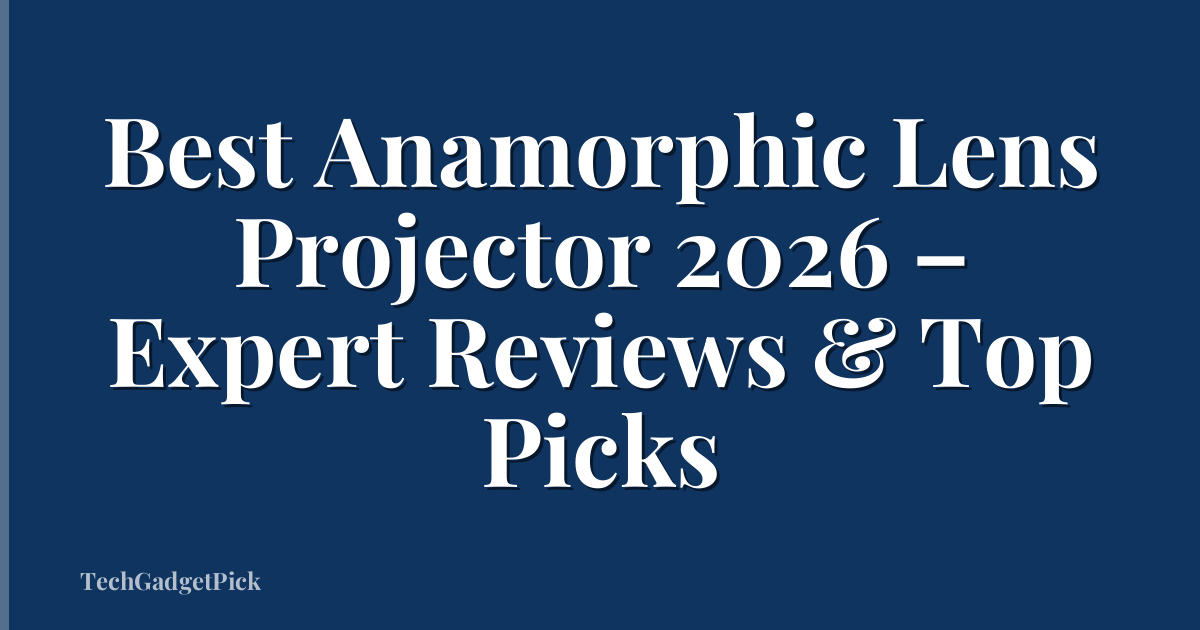 Best Anamorphic Lens Projector 2026 – Expert Reviews & Top Picks