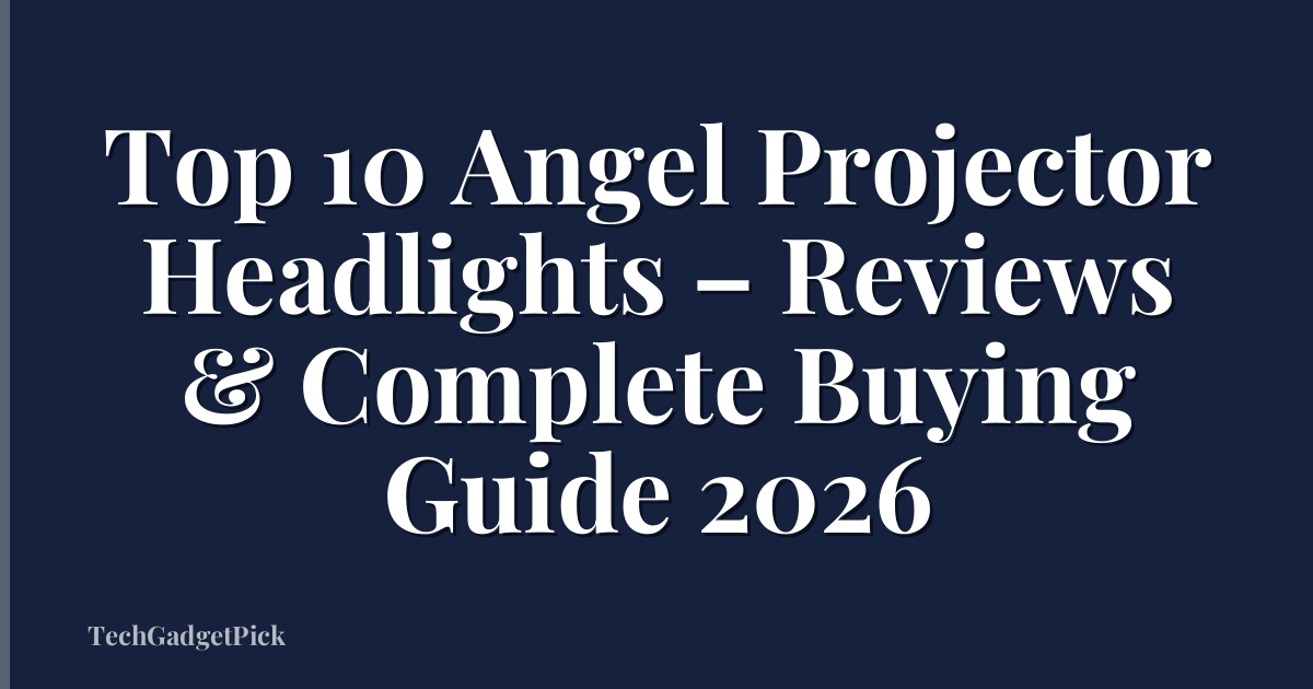 Top 10 Angel Projector Headlights – Reviews & Complete Buying Guide 2026