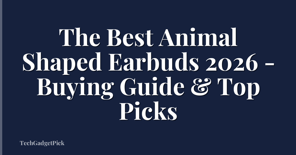 The Best Animal Shaped Earbuds 2026 - Buying Guide & Top Picks