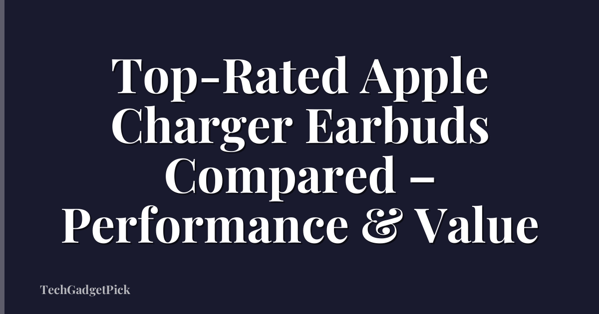 Top-Rated Apple Charger Earbuds Compared – Performance & Value