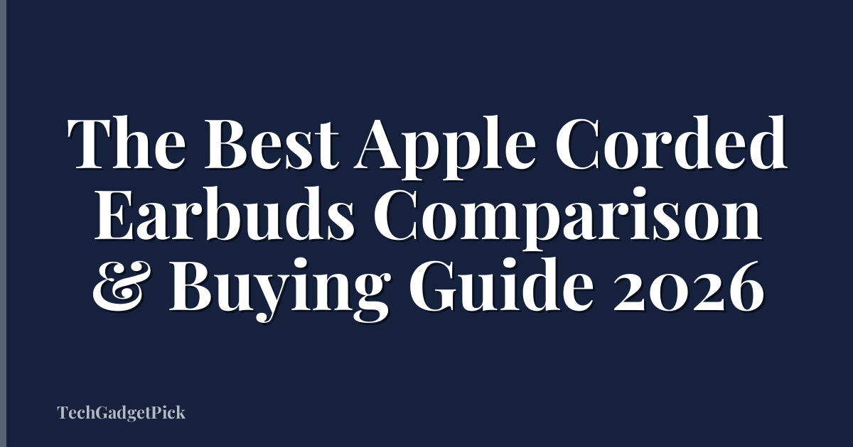 The Best Apple Corded Earbuds Comparison & Buying Guide 2026