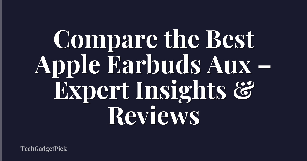 Compare the Best Apple Earbuds Aux – Expert Insights & Reviews