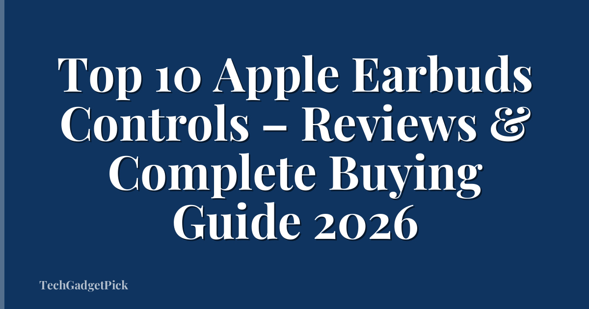Top 10 Apple Earbuds Controls – Reviews & Complete Buying Guide 2026