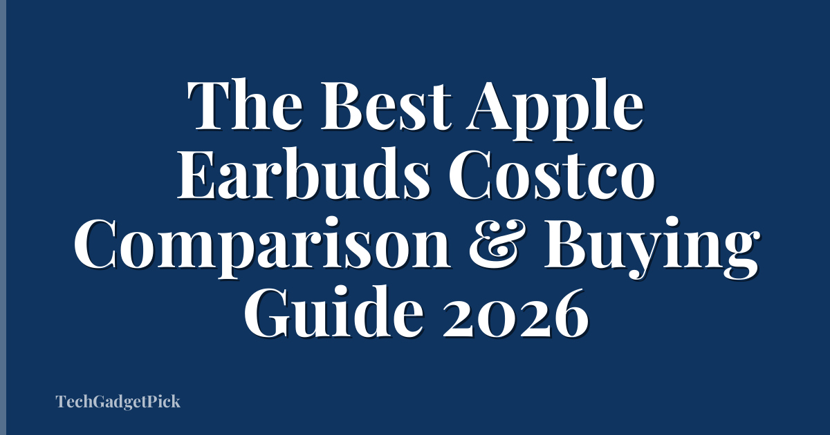 The Best Apple Earbuds Costco Comparison & Buying Guide 2026