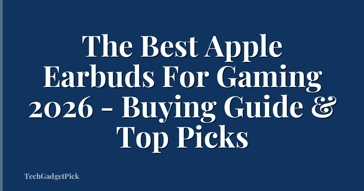 The Best Apple Earbuds For Gaming 2026 - Buying Guide & Top Picks