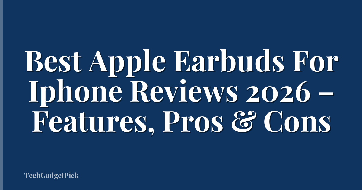 Best Apple Earbuds For Iphone Reviews 2026 – Features, Pros & Cons