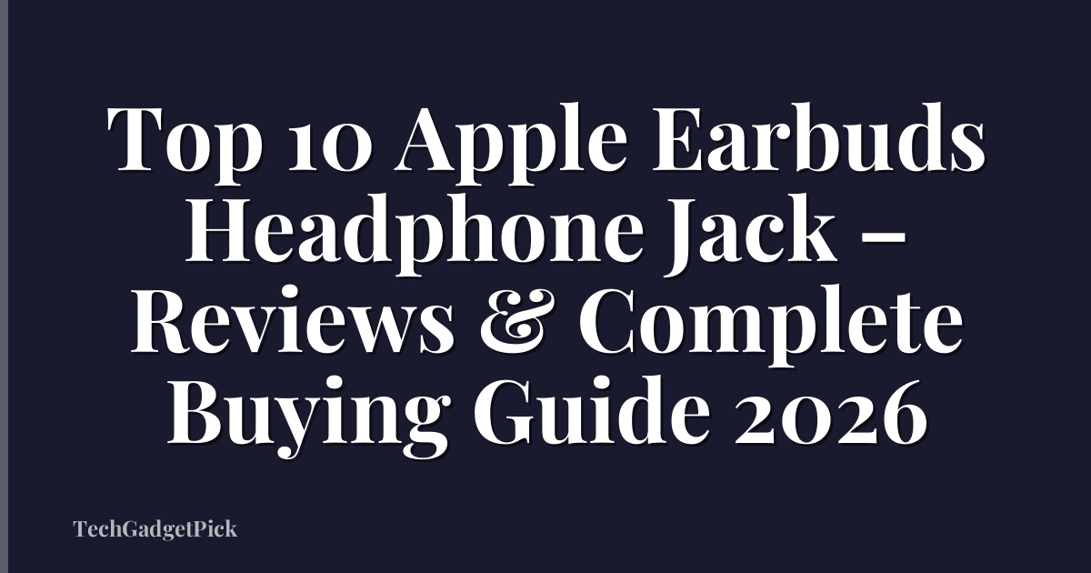 Top 10 Apple Earbuds Headphone Jack – Reviews & Complete Buying Guide 2026