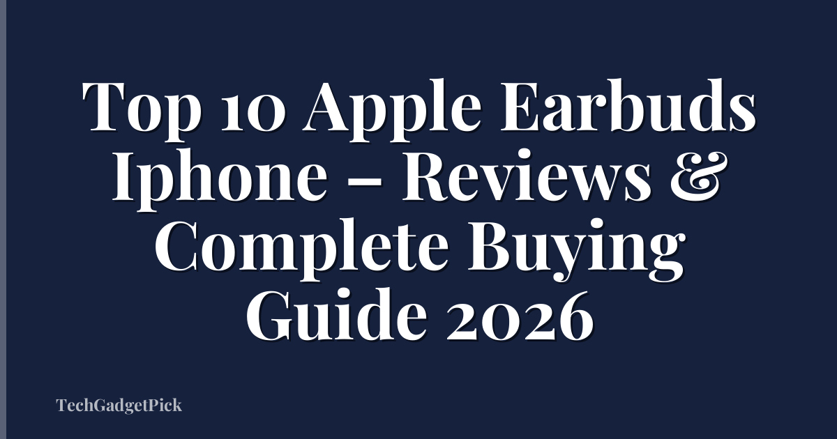 Top 10 Apple Earbuds Iphone – Reviews & Complete Buying Guide 2026
