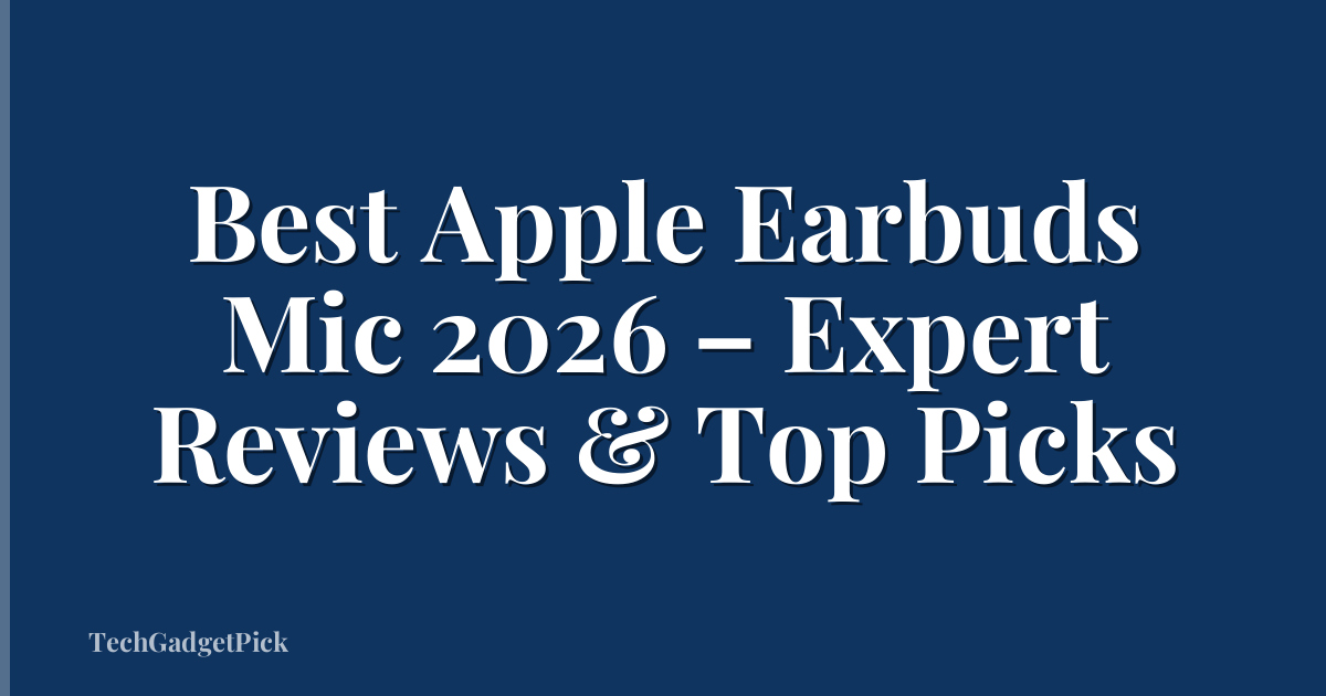 Best Apple Earbuds Mic 2026 – Expert Reviews & Top Picks