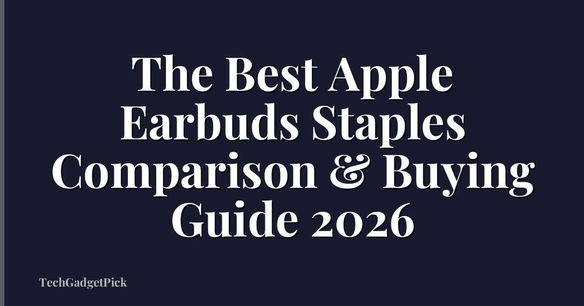 The Best Apple Earbuds Staples Comparison & Buying Guide 2026