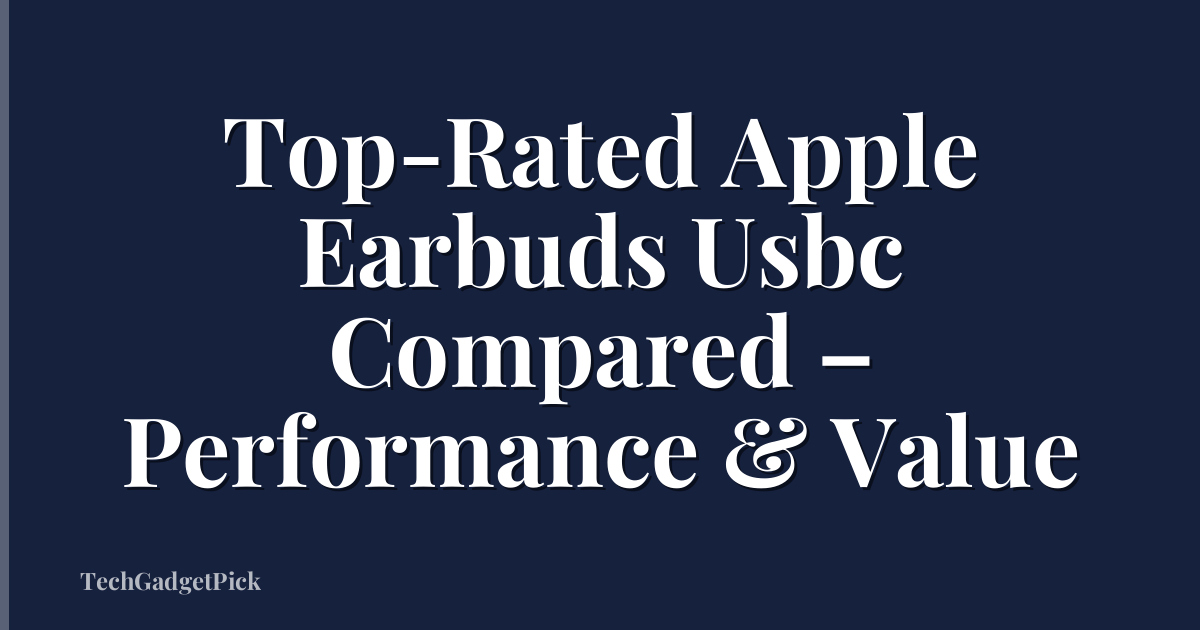 Top-Rated Apple Earbuds Usbc Compared – Performance & Value