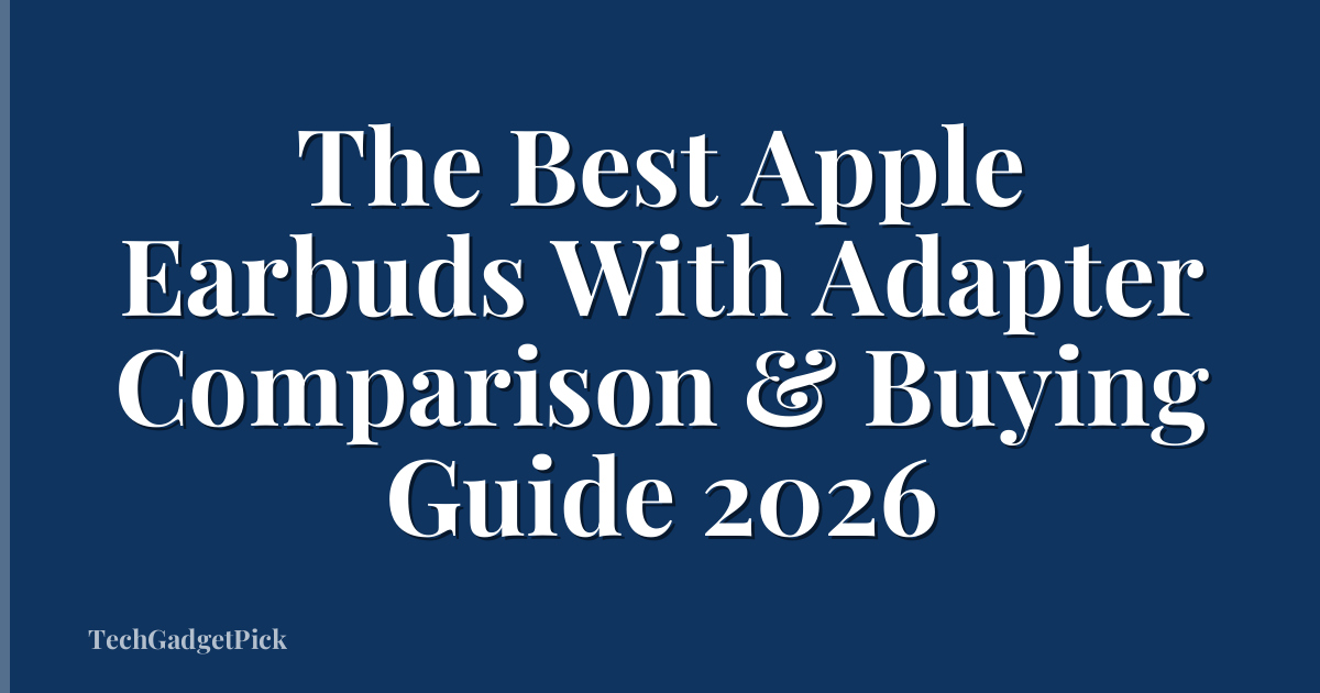 The Best Apple Earbuds With Adapter Comparison & Buying Guide 2026