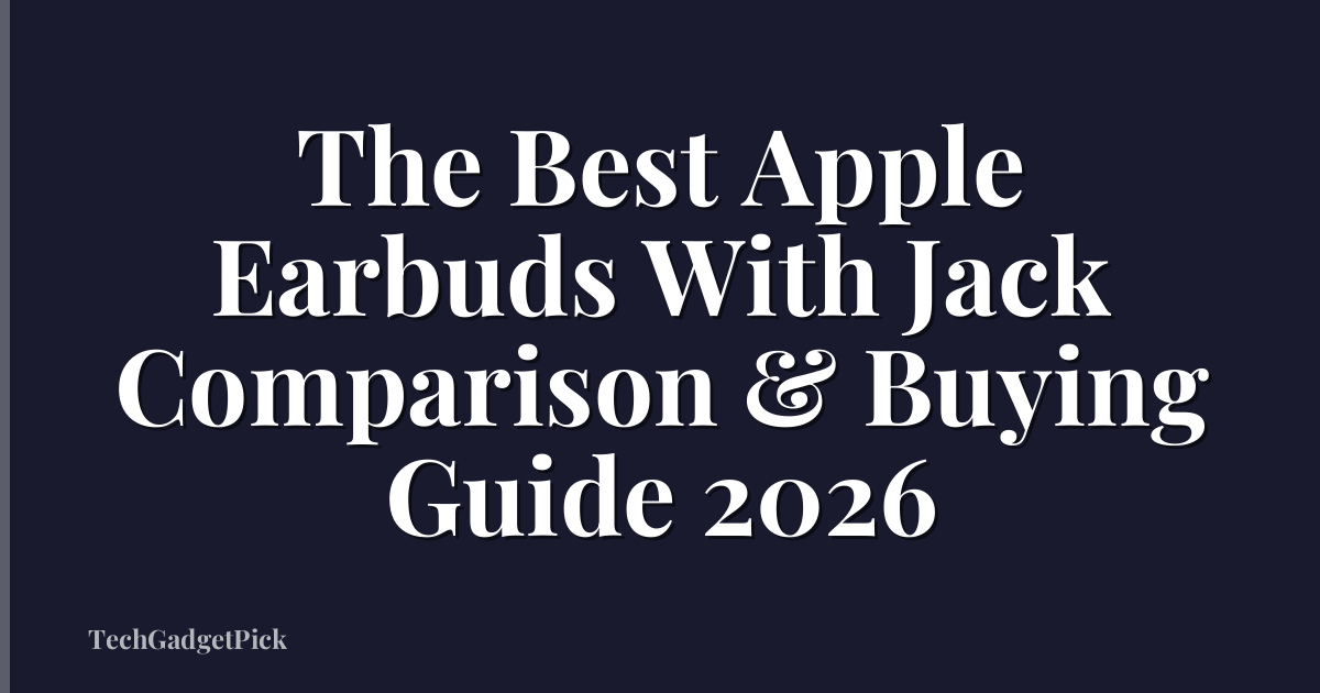 The Best Apple Earbuds With Jack Comparison & Buying Guide 2026