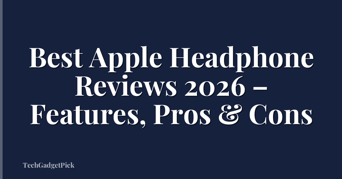 Best Apple Headphone Reviews 2026 – Features, Pros & Cons