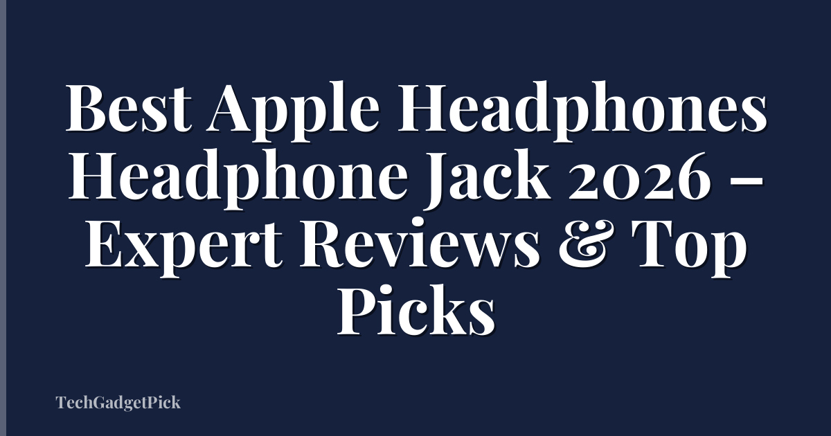 Best Apple Headphones Headphone Jack 2026 – Expert Reviews & Top Picks