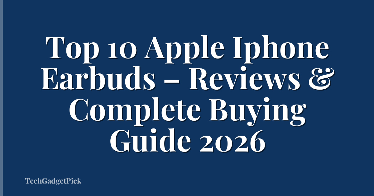 Top 10 Apple Iphone Earbuds – Reviews & Complete Buying Guide 2026