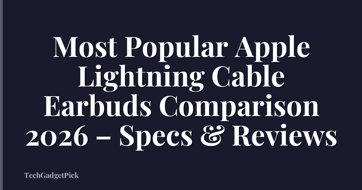 Most Popular Apple Lightning Cable Earbuds Comparison 2026 – Specs & Reviews
