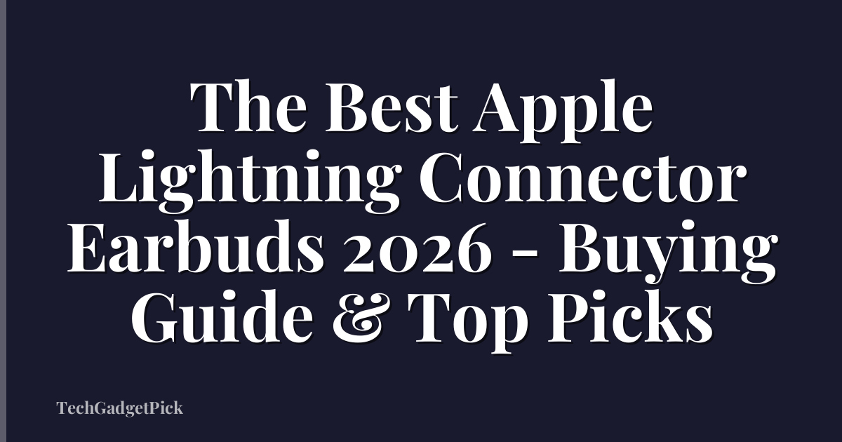 The Best Apple Lightning Connector Earbuds 2026 - Buying Guide & Top Picks