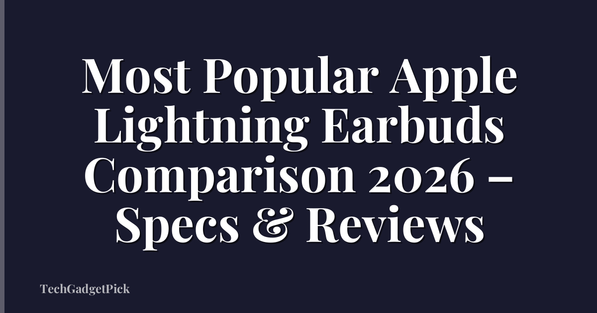 Most Popular Apple Lightning Earbuds Comparison 2026 – Specs & Reviews