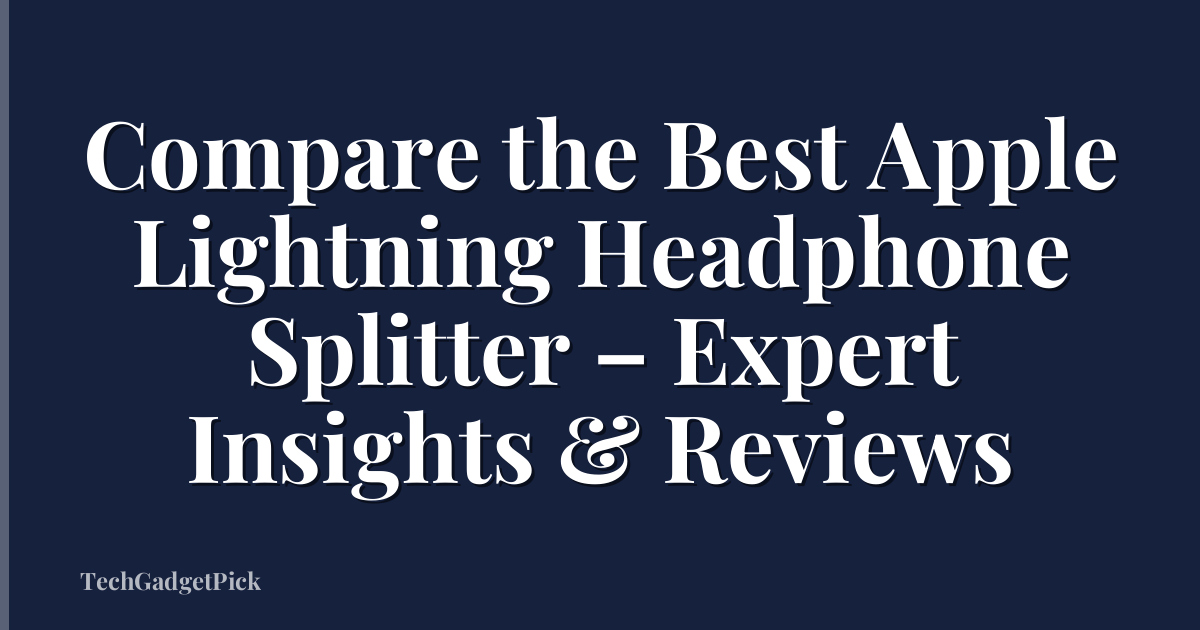 Compare the Best Apple Lightning Headphone Splitter – Expert Insights & Reviews