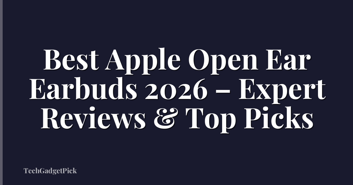 Best Apple Open Ear Earbuds 2026 – Expert Reviews & Top Picks