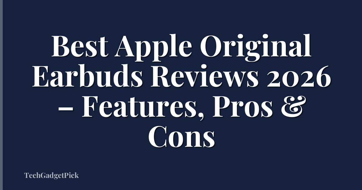 Best Apple Original Earbuds Reviews 2026 – Features, Pros & Cons